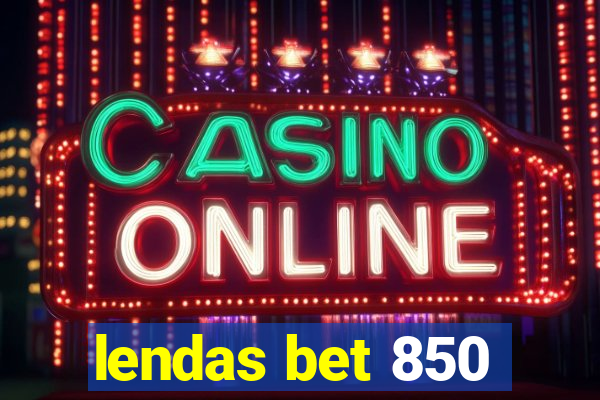 lendas bet 850